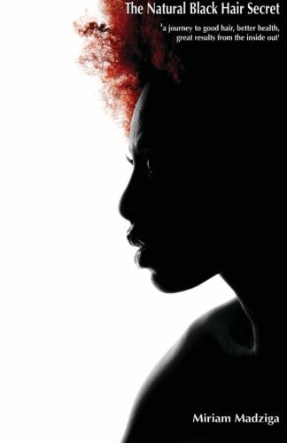 The Natural Black Hair Secret A Journey to Good Hair, Better Health and Great Results from the Inside Out'