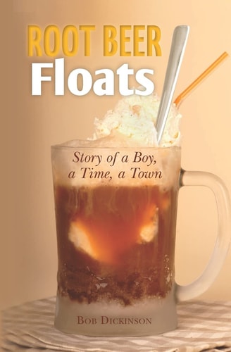 Root Beer Floats Story of a Boy, a Time, a Town