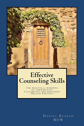 Effective Counseling Skills The Practical Wording of Therapeutic Statements and Processes - 2nd Edition