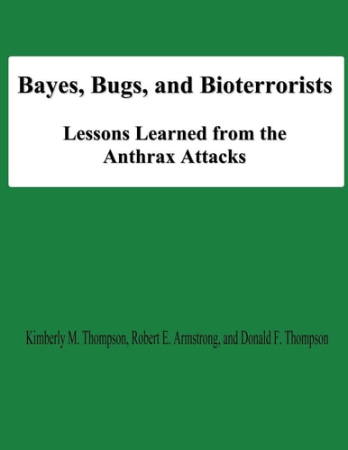 Bayes, Bugs, and Bioterrorists Lessons Learned from the Anthrax Attacks