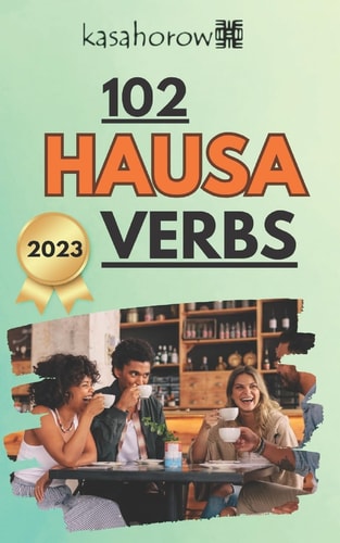 102 Hausa Verbs Master the Simple Tenses of the Hausa Language