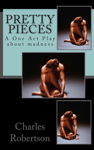 Pretty Pieces A Powerful One Act Play about Madness