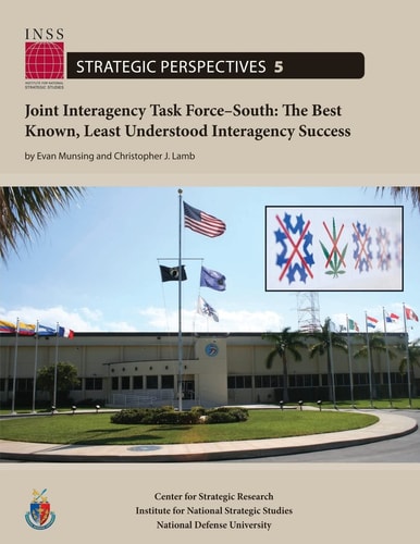 Joint Interagency Task Force-South The Best Known, Least Understood Interagency Success: Institute for National Strategic Studies, Strategic Perspectives, No. 5