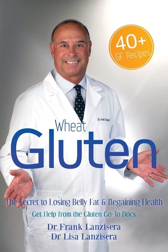 Wheat Gluten The Secret to Losing Belly Fat and Regaining Health Get Help from the Gluten GO-To Docs