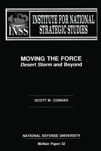 Moving the Force Desert Storm and Beyond: Institute for National Strategic Studies McNair Paper 32