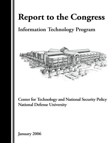 Report to the Congress Information Technology Program, Center for Technology and Natonal Security Policy National Defense University