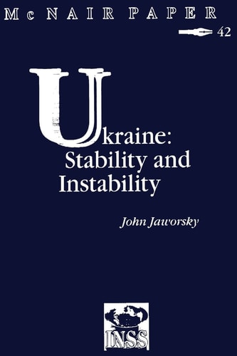 Ukraine Stability and Instability: Institute for National Strategic Studies McNair Paper 42