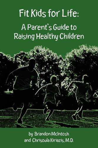 Fit Kids for Life A Parent's Guide to Raising Healthy Children