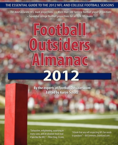 Football Outsiders Almanac 2012 The Essential Guide to the 2012 NFL and College Football Seasons