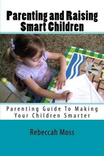 Parenting and Raising Smart Children Parenting Guide To Making Your Children Smarter