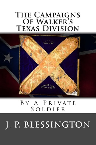 The Campaigns Of Walker's Texas Division By A Private Soldier