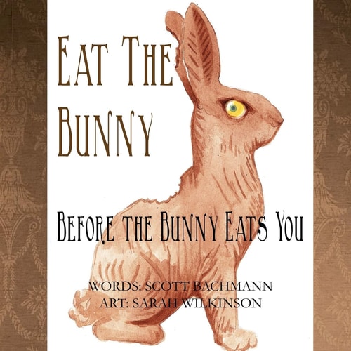 Eat the Bunny Before the Bunny Eats You