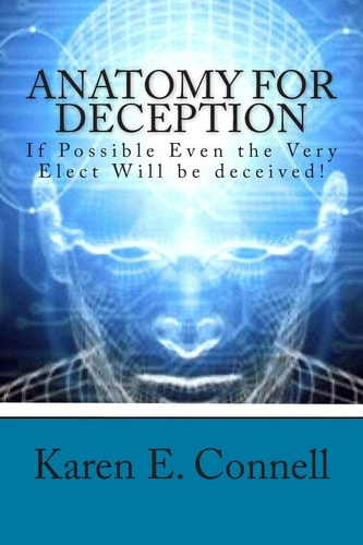 Anatomy for Deception If Possible Even the Very Elect Will Be Deceived!