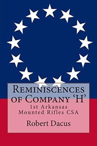 Reminiscences of Company 'H' 1st Arkansas Mounted Rifles CSA