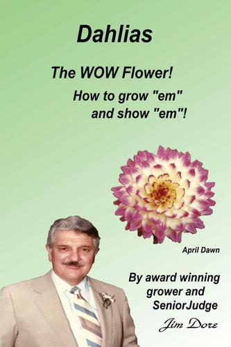 Dahlias the WOW Flower! How to Grow Em and Show Em !