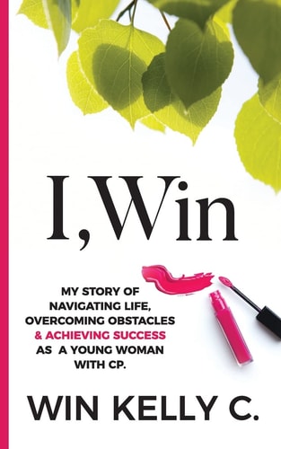 I,Win Hope and Life My Journey As a Disabled Woman Living in a Non-Disabled World