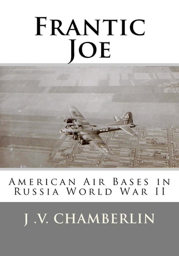 Frantic Joe American Air Bases in Russia World War II