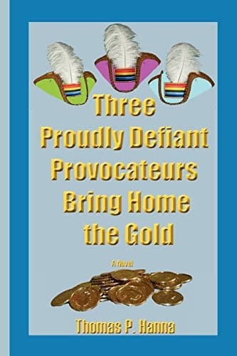 Three Proudly Defiant Provocateurs Bring Home the Gold A Novel