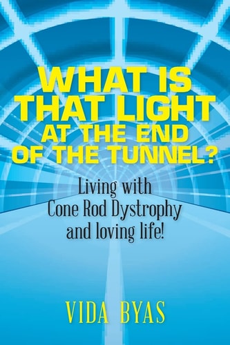 What Is That Light at the End of the Tunnel? Living with Cone Rod Dystrophy and Loving Life!