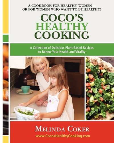 Coco's Healthy Cooking A Collection of Delicious Plant-Based Recipes to Renew Your Health and Vitality