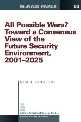 All Possible War? Toward a Consensus View of the Future Secuirty Environment 2001-2025