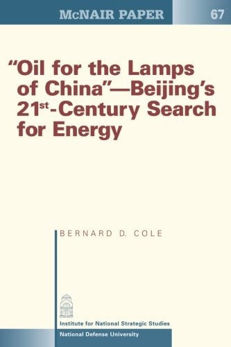 "Oil for the Lamps of China"-Beijing's 21st-Century Search for Energy