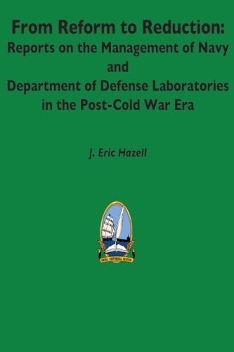 From Reform to Reduction Reports on the Management of Navy and Department of Defense Laboratories in the Post-Cold War Era