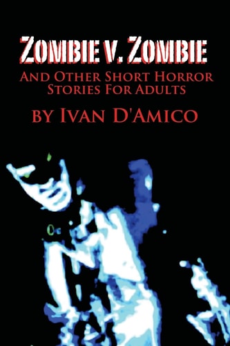 Zombie V. Zombie And Other Short Horror Stories For Adults