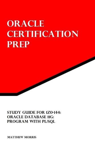 Study Guide for 1Z0-144: Oracle Database 11g: Program with PL/SQL Oracle Certification Prep