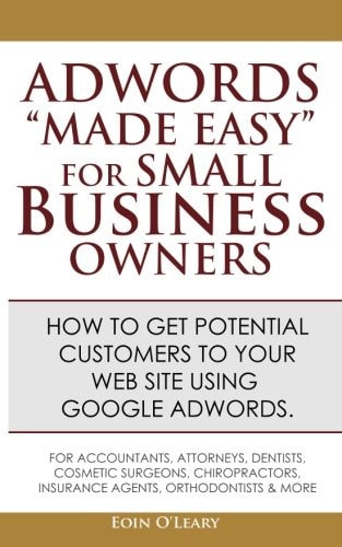 Adwords Made Easy for Small Business Owners What Google Adwords Are and How to Use Them to Make More Profit in Your Business