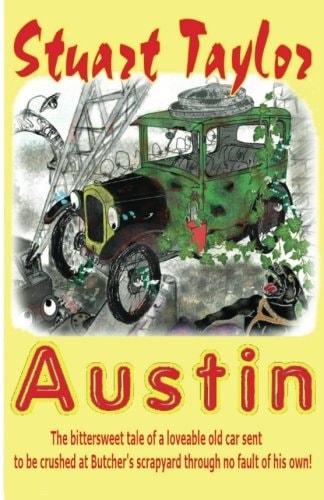 Austin The Bittersweet Tale of a Lovable Old Car Sent to be Crushed at Butcher's Scrapyard Through No Fault of His Own!