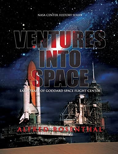 Venture Into Space Early Years of Goddard Space Flight Center