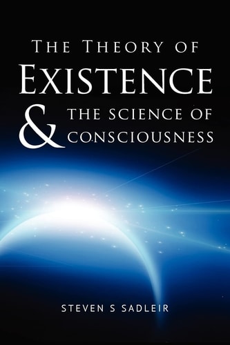 The Theory of Existence and the Science of Consciousness