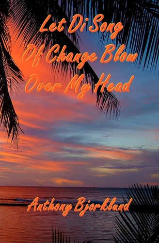 Let Di Song Of Change Blow Over My Head The Third Book in the Island Series, and the Sequel to "Jack And Di Rum Song".