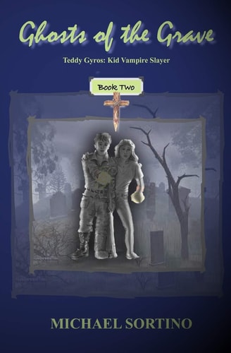 Teddy Gyros Kid Vampire Slayer, Book Two Ghosts of the Grave