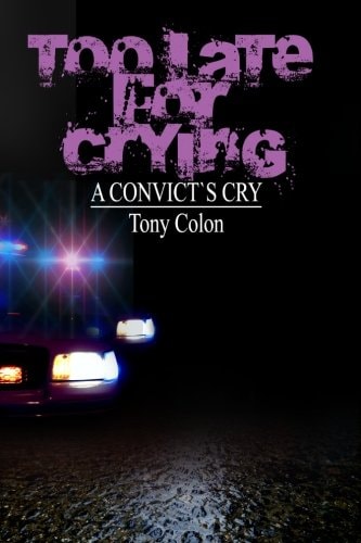 Too Late for Crying A Convicts Cry
