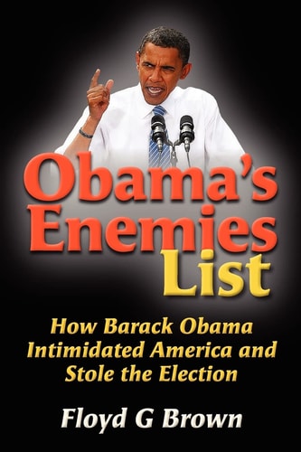 Obama's Enemies List How Barack Obama Intimidated America and Stole the Election