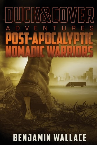 Post-Apocalyptic Nomadic Warriors A Duck & Cover Adventure
