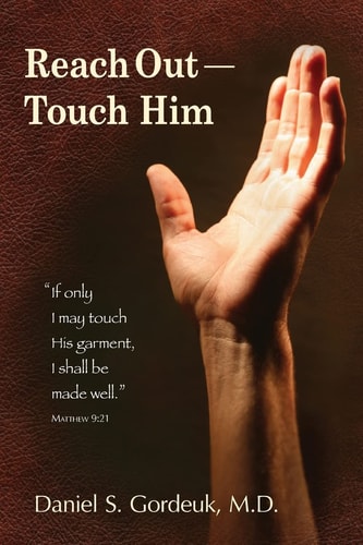 Reach Out--Touch Him "If Only I May Touch His Garment, I Shall be Made Well." --Matthew 9:21