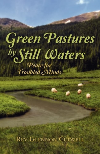 Green Pastures by Still Waters Peace for Troubled Minds