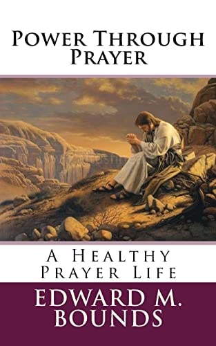 Power Through Prayer A Healthy Prayer Life