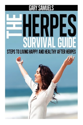 The Herpes Survival Guide Steps to Living Happy and Healthy After Herpes