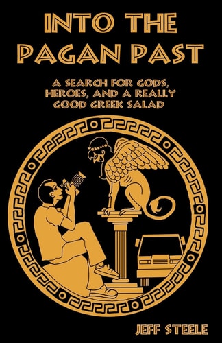 Into the PAGAN PAST (Printed, Color) A Search for Gods, Heroes and a Really Good Greek Salad
