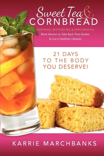 Sweet Tea & Cornbread Inspiring, Motivating & Empowering Black Women to Take Back Their Bodies & Live a Healthier Lifestyle