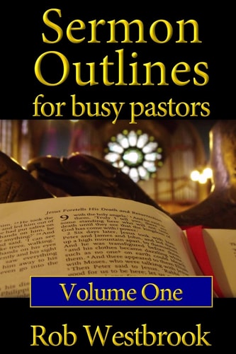 Sermon Outlines for Busy Pastors: Volume 1 52 Complete Outlines for All Occasions
