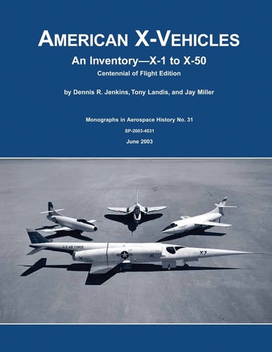 American X-Vehicles An Inventory X-1 to X-50 Centennial of Flight Edition