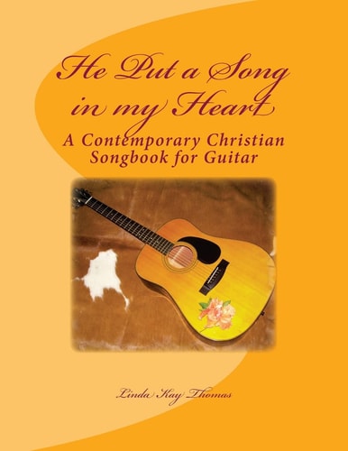 He Put a Song in My Heart A Contemporary Christian Songbook