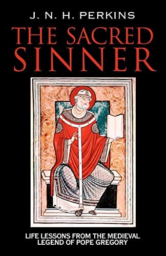 The Sacred Sinner Life Lessons from the Medieval Legend of Pope Gregory