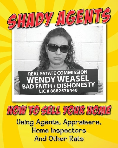 Shady Agents How to Sell Your Home Using Agents, Appraisers, Home Inspectors and Other Rats