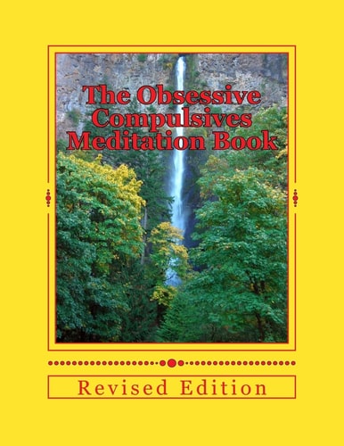 The Obsessive Compulsives Meditation Book Meditations, Affirmations and Exercises